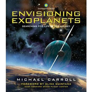 Envisioning Exoplanets: Searching for Life in the Galaxy, Hardcover - Michael Carroll imagine