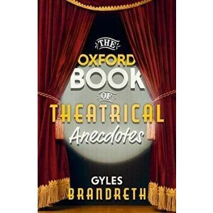 The Oxford Book of Theatrical Anecdotes, Hardcover - Gyles Brandreth imagine