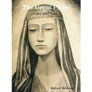 The Great Plains and Other Tales, Paperback - Michael McKenna imagine