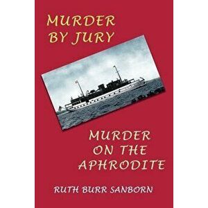 Murder by Jury / Murder on the Aphrodite: (Golden-Age Mystery Reprint), Paperback - Ruth Burr Sanborn imagine