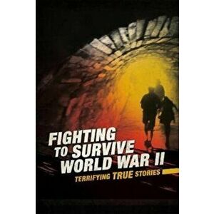 Fighting to Survive World War II. Terrifying True Stories, Paperback - Nancy Dickmann imagine