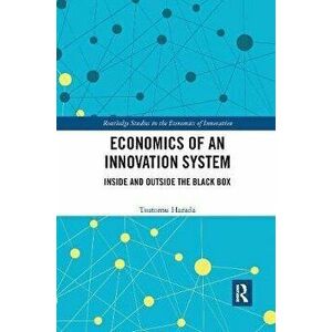 Economics of an Innovation System. Inside and Outside the Black Box, Paperback - Tsutomu Harada imagine