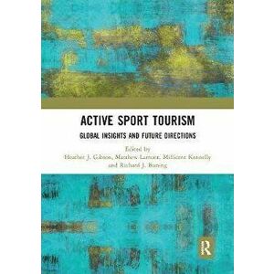 Active Sport Tourism. Global Insights and Future Directions, Paperback - *** imagine