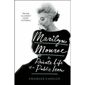 Marilyn Monroe. The Private Life of a Public Icon, Paperback - Charles Casillo imagine
