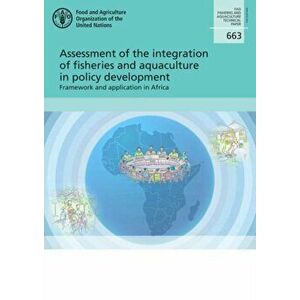 Assessment of the integration of fisheries and aquaculture in policy development, Paperback - Elisabetta Martone imagine