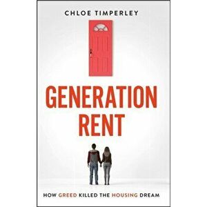 Generation Rent. Why You Can't Buy A Home Or Even Rent A Good One, Paperback - Chloe Timperley imagine