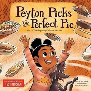 Peyton Picks the Perfect Pie. A Thanksgiving Celebration, Hardback - America'S Test Kitchen imagine