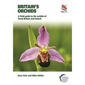 Britain's Orchids. A Field Guide to the Orchids of Great Britain and Ireland, Paperback - Mike Waller imagine