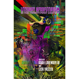 Literary Afrofuturism in the Twenty-First Century, Hardcover - III Lavender, Isiah imagine