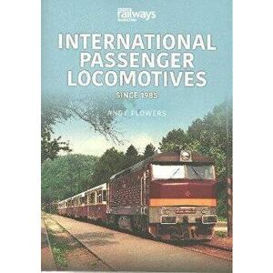 International Passenger Locomotives. Since 1985, Paperback - Andy Flowers imagine