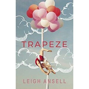 Trapeze, Paperback - Leigh Ansell imagine