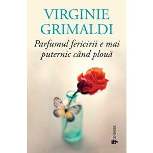 Parfumul fericirii e mai puternic cand ploua - Virginie Grimaldi imagine