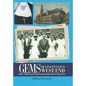 Gems of Cincinnati's West End: Black Children and Catholic Missionaries 1940-1970, Hardcover - Laverne Summerlin imagine