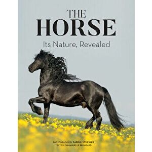 The Horse: Its Nature, Revealed, Paperback - Sabine Stuewer imagine