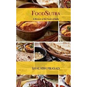 FoodSutra: A Memoir of the Foods of India, Hardcover - Shalabh Prasad imagine