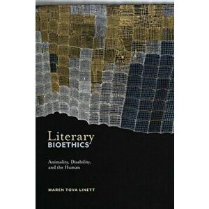 Literary Bioethics. Animality, Disability, and the Human, Paperback - Maren Tova Linett imagine