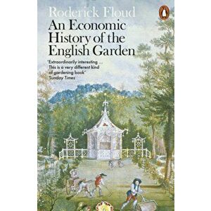 Economic History of the English Garden, Paperback - Roderick Floud imagine
