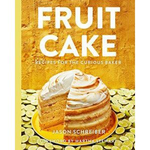 Fruit Cake: Recipes for the Curious Baker, Hardcover - Jason Schreiber imagine