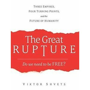 The Great Rupture: Three Empires, Four Turning Points, and the Future of Humanity, Hardcover - Viktor Shvets imagine