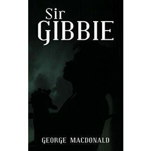 Sir Gibbie, Hardcover - George MacDonald imagine
