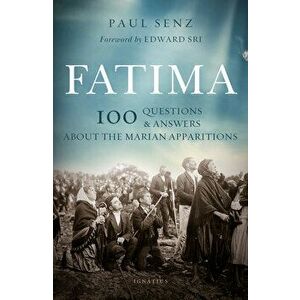 Fatima: 100 Questions and Answers on the Marian Apparitions, Paperback - Paul Senz imagine