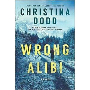 Wrong Alibi: An Alaskan Mystery, Paperback - Christina Dodd imagine