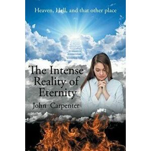 The Intense Reality of Eternity, Paperback - John Carpenter imagine