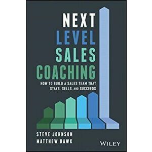 Next Level Sales Coaching. How to Build a Sales Team That Stays, Sells, and Succeeds, Hardback - Matthew Hawk imagine