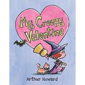 My Creepy Valentine, Hardcover - Arthur Howard imagine