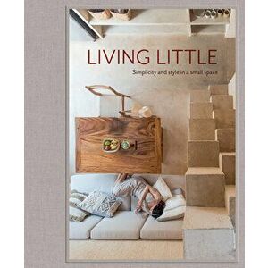 Living Little: Simplicity and Style in a Small Space, Hardcover - Hannah Jenkins imagine