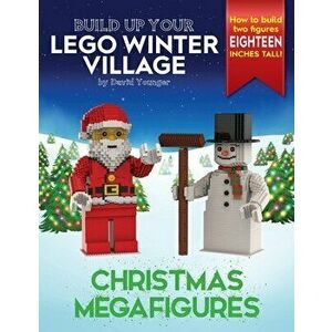 Build Up Your LEGO Winter Village: Christmas Megafigures, Paperback - David Younger imagine