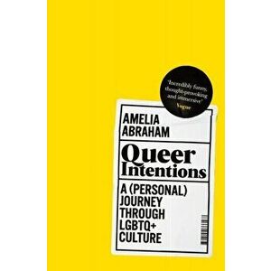 Queer Intentions. A (Personal) Journey Through LGBTQ + Culture, Paperback - Amelia Abraham imagine