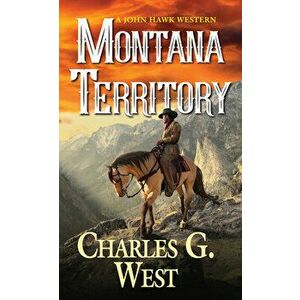 Montana Territory, Paperback - Charles G. West imagine