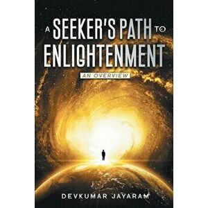 A Seeker's Path to Enlightenment: An Overview (Color), Paperback - Devkumar Jayaram imagine