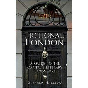 Fictional London. A Guide to the Capital's Literary Landmarks, Hardback - Stephen Halliday imagine