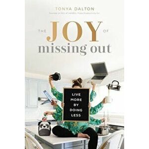 The Joy of Missing Out: Live More by Doing Less, Paperback - Tanya Dalton imagine