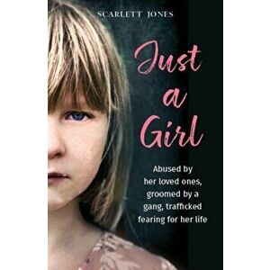 Just a Girl. A shocking true story of child abuse, Paperback - Scarlett Jones imagine