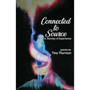 Connected to Source a Journey of Experience, Paperback - Tina Thurston imagine