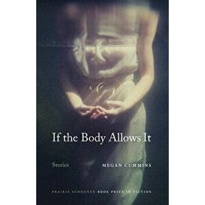 If the Body Allows It: Stories, Paperback - Megan Cummins imagine