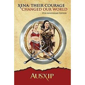 Xena: Their Courage Changed Our World, Paperback - *** imagine