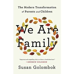 We Are Family: The Modern Transformation of Parents and Children, Hardcover - Susan Golombok imagine