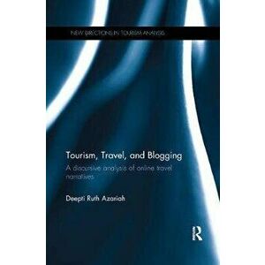 Tourism, Travel, and Blogging. A discursive analysis of online travel narratives, Paperback - Deepti Ruth Azariah imagine