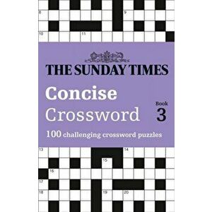 Sunday Times Concise Crossword Book 3. 100 Challenging Crossword Puzzles, Paperback - Peter Biddlecombe imagine