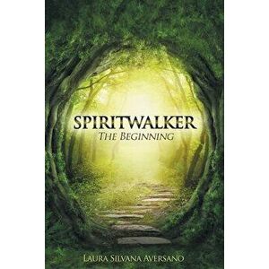 Spiritwalker: The Beginning, Paperback - Laura Silvana Aversano imagine