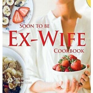 Soon to be Ex-Wife Cookbook, Hardcover - Doris Garrett imagine