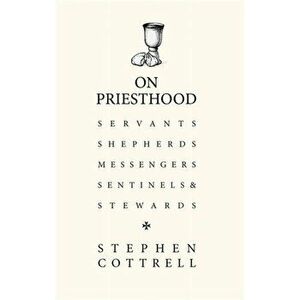 On Priesthood. Servants, Shepherds, Messengers, Sentinels and Stewards, Hardback - Stephen Cottrell imagine
