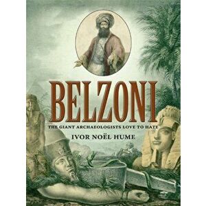 Belzoni: The Giant Archaeologists Love to Hate, Paperback - Ivor Noël Hume imagine