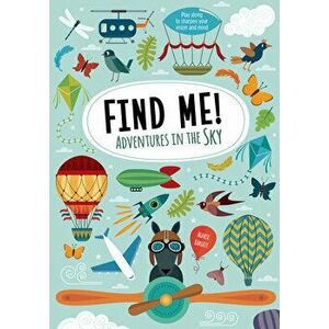 Find Me! Adventures in the Sky: Play Along to Sharpen Your Vision and Mind, Hardcover - Agnese Baruzzi imagine