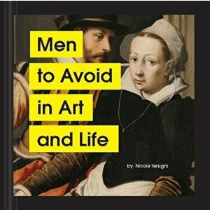 Men to Avoid in Art and Life, Hardback - Nicole Tersigni imagine