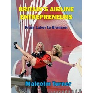 Britain's Airline Entrepreneurs. From Laker to Branson, Hardback - Malcolm Turner imagine